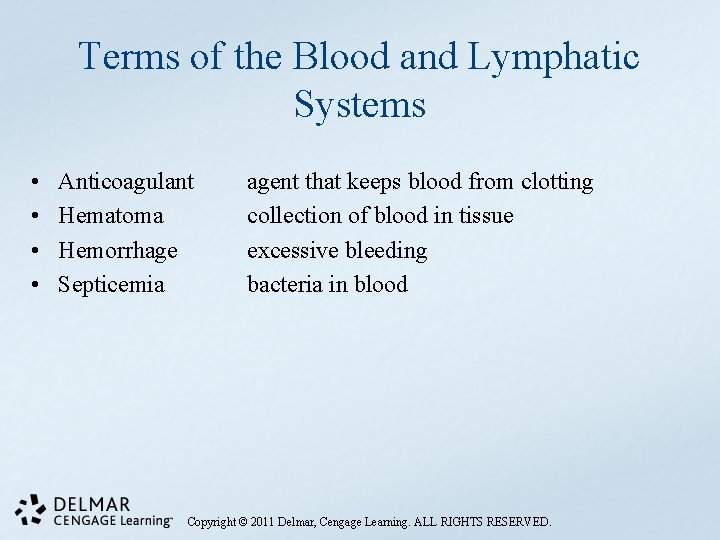 Terms of the Blood and Lymphatic Systems • • Anticoagulant Hematoma Hemorrhage Septicemia agent