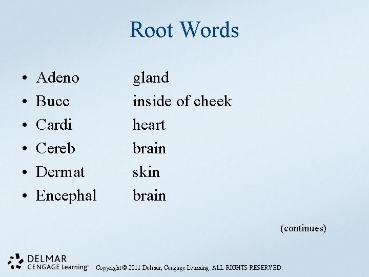 Root Words • • • Adeno Bucc Cardi Cereb Dermat Encephal gland inside of