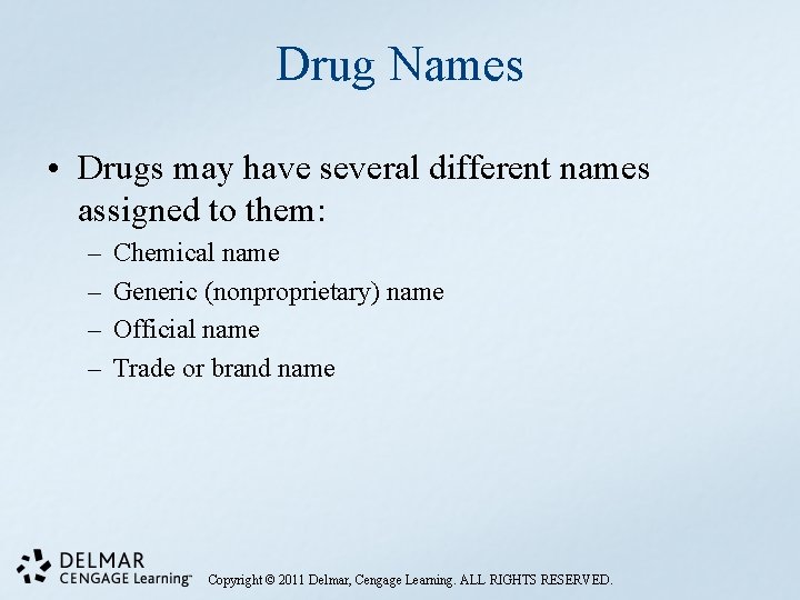 Drug Names • Drugs may have several different names assigned to them: – –