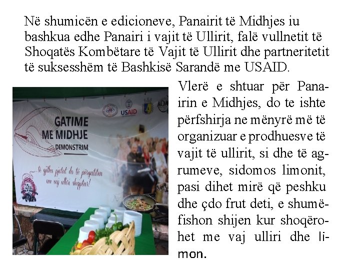 Në shumicën e edicioneve, Panairit të Midhjes iu bashkua edhe Panairi i vajit të