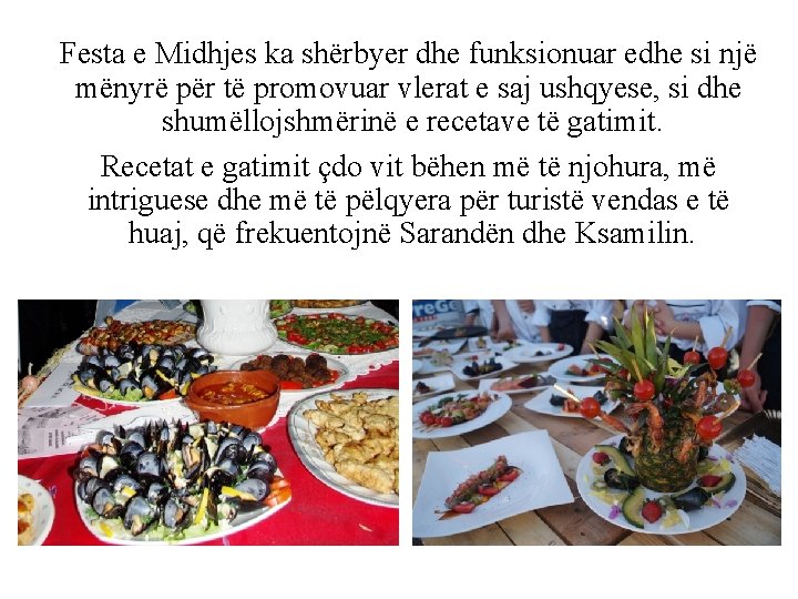 Festa e Midhjes ka shërbyer dhe funksionuar edhe si një mënyrë për të promovuar