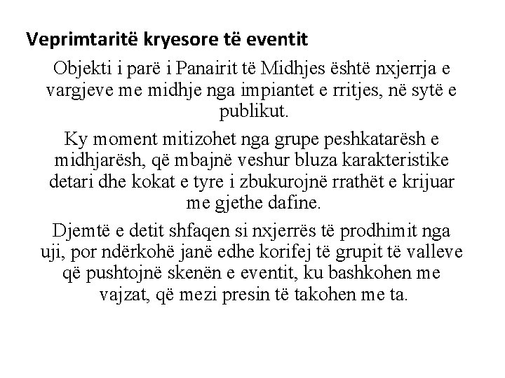 Veprimtaritë kryesore të eventit Objekti i parë i Panairit të Midhjes është nxjerrja e