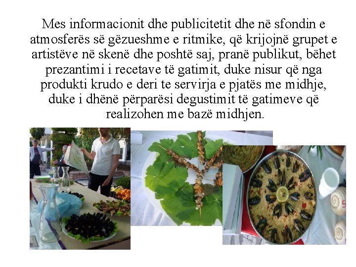 Mes informacionit dhe publicitetit dhe në sfondin e atmosferës së gëzueshme e ritmike, që