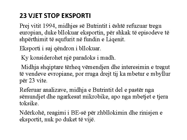 23 VJET STOP EKSPORTI Prej vitit 1994, midhjes së Butrintit i është refuzuar tregu