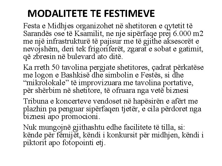 MODALITETE TE FESTIMEVE Festa e Midhjes organizohet në shetitoren e qytetit të Sarandës ose