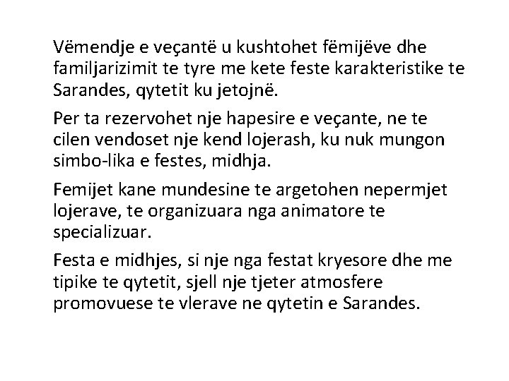 Vëmendje e veçantë u kushtohet fëmijëve dhe familjarizimit te tyre me kete feste karakteristike