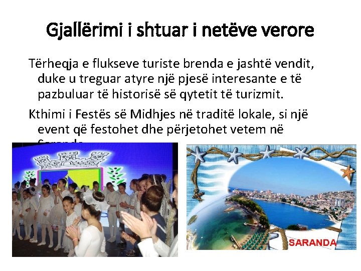 Gjallërimi i shtuar i netëve verore Tërheqja e flukseve turiste brenda e jashtë vendit,