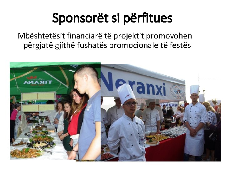 Sponsorët si përfitues Mbështetësit financiarë të projektit promovohen përgjatë gjithë fushatës promocionale të festës
