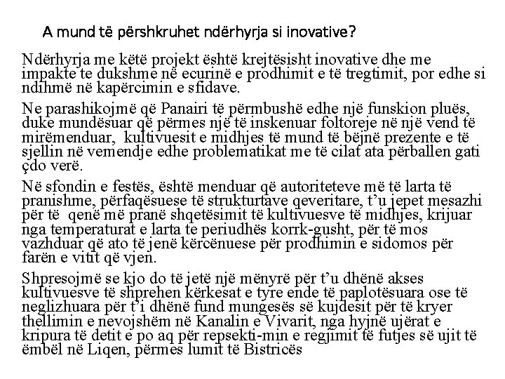 A mund të përshkruhet ndërhyrja si inovative? Ndërhyrja me këtë projekt është krejtësisht inovative