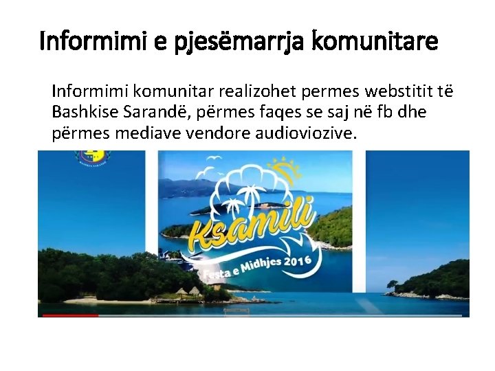 Informimi e pjesëmarrja komunitare Informimi komunitar realizohet permes webstitit të Bashkise Sarandë, përmes faqes
