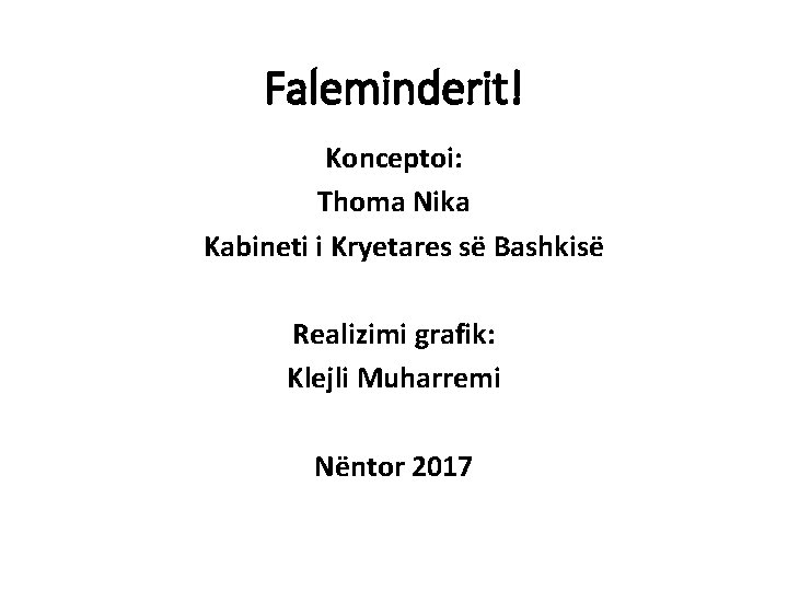 Faleminderit! Konceptoi: Thoma Nika Kabineti i Kryetares së Bashkisë Realizimi grafik: Klejli Muharremi Nëntor