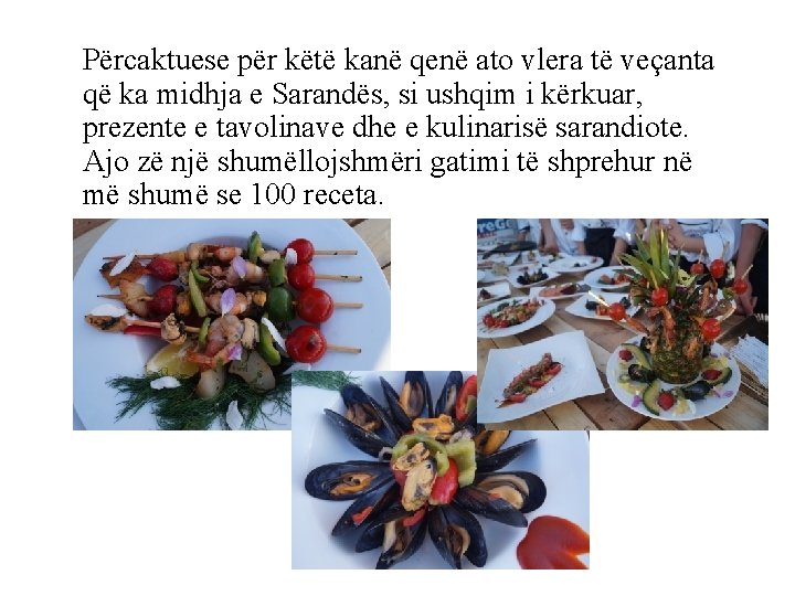Përcaktuese për këtë kanë qenë ato vlera të veçanta që ka midhja e Sarandës,