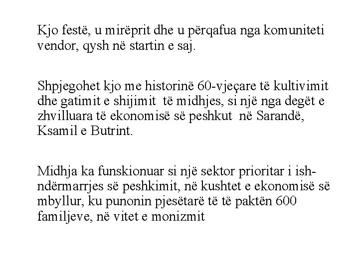 Kjo festë, u mirëprit dhe u përqafua nga komuniteti vendor, qysh në startin e