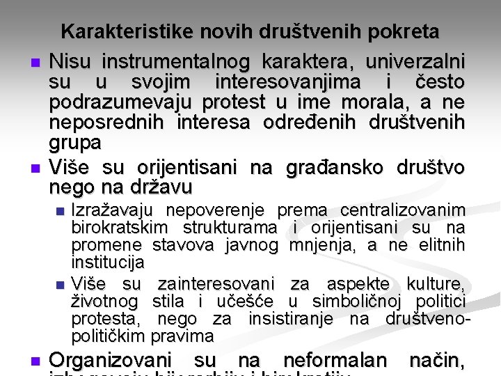 n n Karakteristike novih društvenih pokreta Nisu instrumentalnog karaktera, univerzalni su u svojim interesovanjima