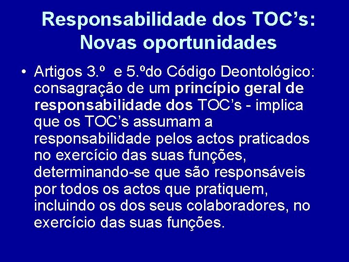 Responsabilidade dos TOC’s: Novas oportunidades • Artigos 3. º e 5. ºdo Código Deontológico: