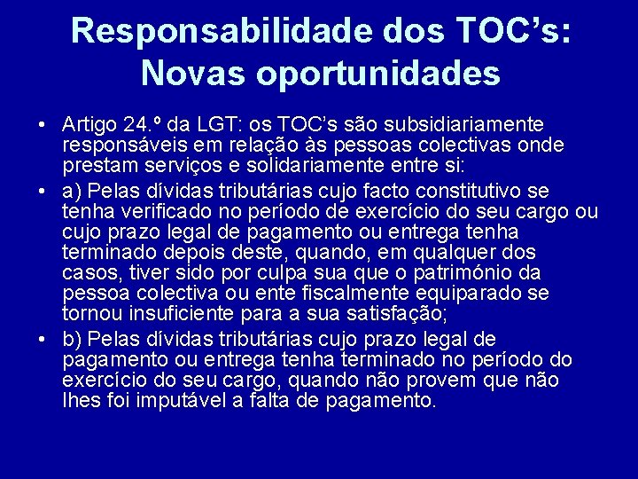 Responsabilidade dos TOC’s: Novas oportunidades • Artigo 24. º da LGT: os TOC’s são
