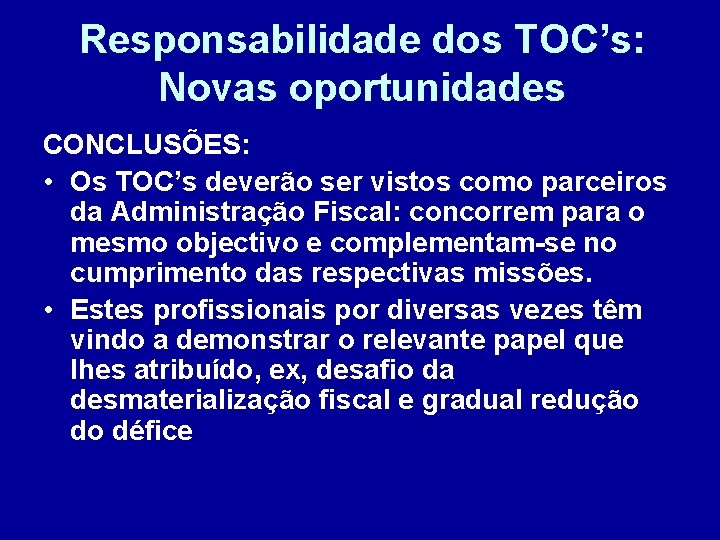 Responsabilidade dos TOC’s: Novas oportunidades CONCLUSÕES: • Os TOC’s deverão ser vistos como parceiros