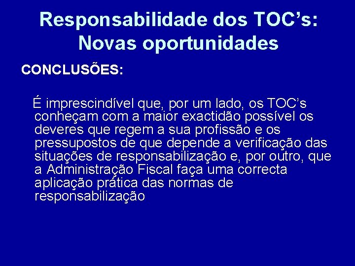 Responsabilidade dos TOC’s: Novas oportunidades CONCLUSÕES: É imprescindível que, por um lado, os TOC’s
