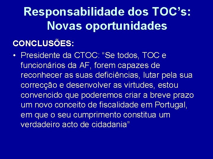 Responsabilidade dos TOC’s: Novas oportunidades CONCLUSÕES: • Presidente da CTOC: “Se todos, TOC e