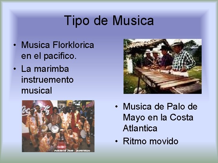 Tipo de Musica • Musica Florklorica en el pacifico. • La marimba instruemento musical