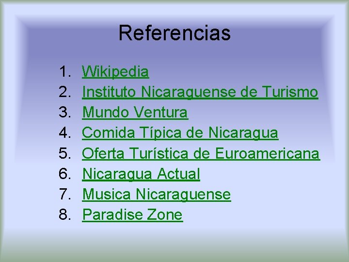Referencias 1. 2. 3. 4. 5. 6. 7. 8. Wikipedia Instituto Nicaraguense de Turismo