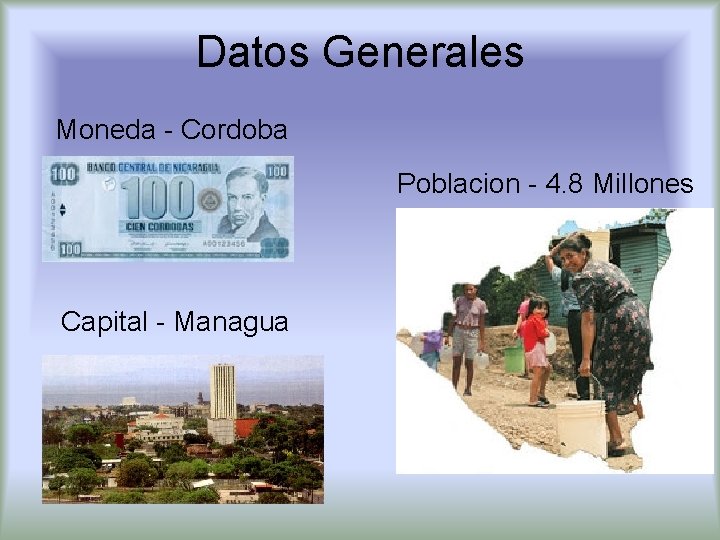 Datos Generales Moneda - Cordoba Poblacion - 4. 8 Millones Capital - Managua 