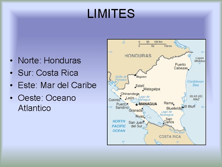 LIMITES • • Norte: Honduras Sur: Costa Rica Este: Mar del Caribe Oeste: Oceano