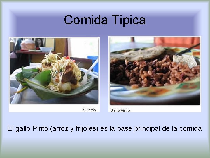 Comida Tipica El gallo Pinto (arroz y frijoles) es la base principal de la