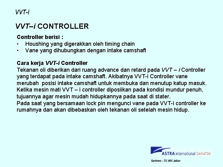 VVT–i CONTROLLER Controller berisi : • Houshing yang digerakkan oleh timing chain • Vane