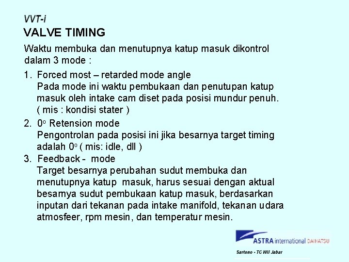 VALVE TIMING Waktu membuka dan menutupnya katup masuk dikontrol dalam 3 mode : 1.