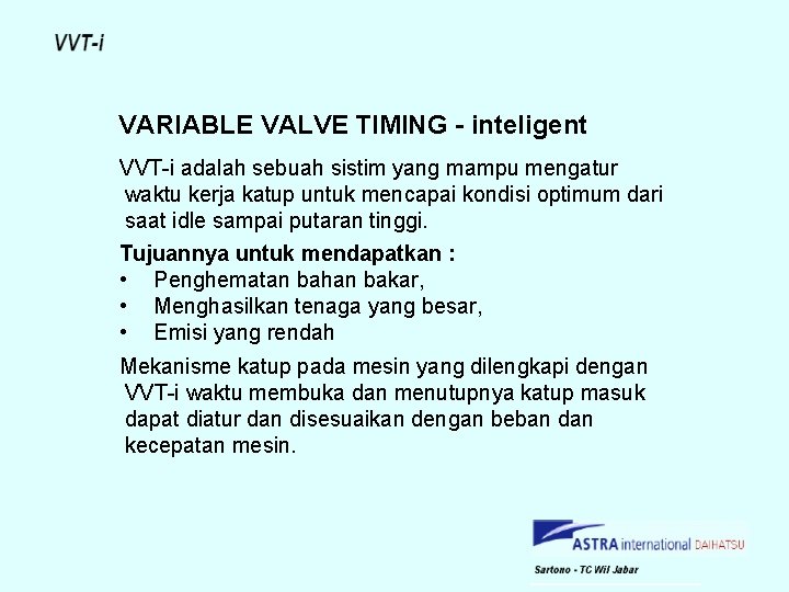 VARIABLE VALVE TIMING - inteligent VVT-i adalah sebuah sistim yang mampu mengatur waktu kerja