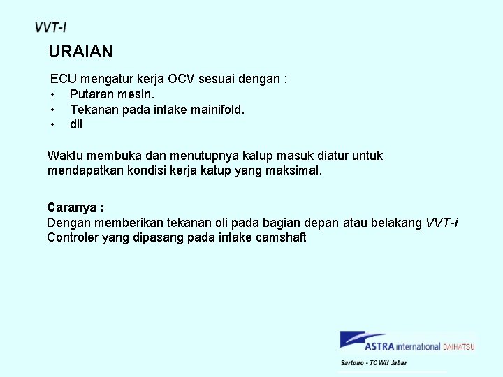 URAIAN ECU mengatur kerja OCV sesuai dengan : • Putaran mesin. • Tekanan pada