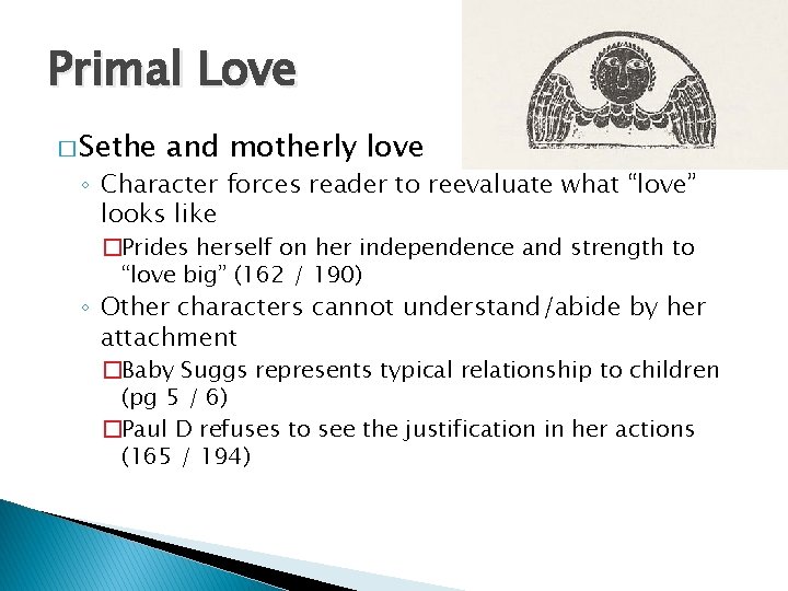 Primal Love � Sethe and motherly love ◦ Character forces reader to reevaluate what