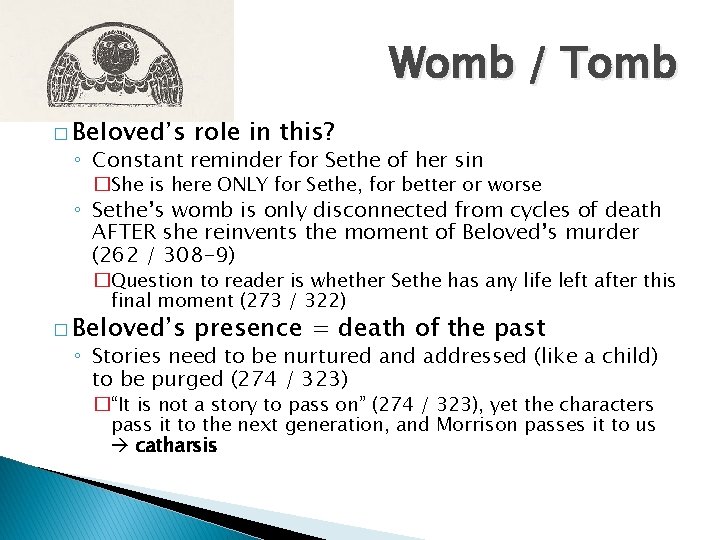 Womb / Tomb � Beloved’s role in this? ◦ Constant reminder for Sethe of