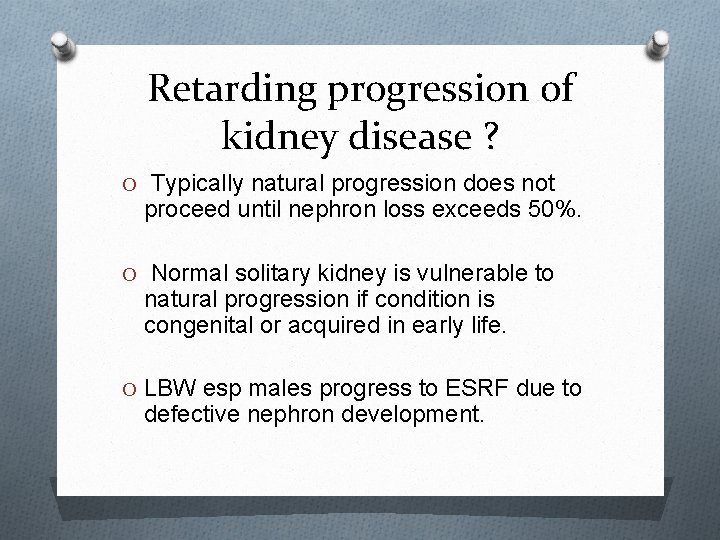 Retarding progression of kidney disease ? O Typically natural progression does not proceed until