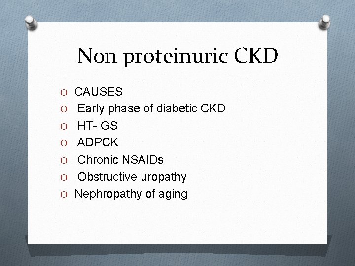 Non proteinuric CKD O CAUSES O Early phase of diabetic CKD O HT- GS