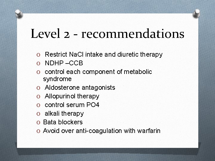 Level 2 - recommendations O Restrict Na. Cl intake and diuretic therapy O NDHP