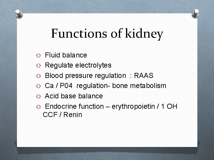 Functions of kidney O Fluid balance O Regulate electrolytes O Blood pressure regulation :