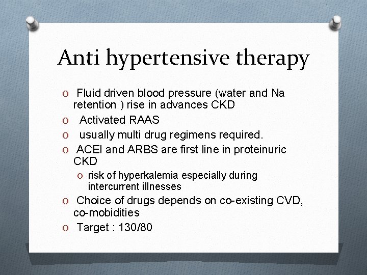 Anti hypertensive therapy O Fluid driven blood pressure (water and Na retention ) rise