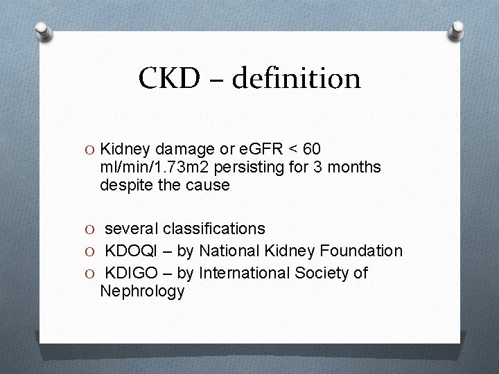 CKD – definition O Kidney damage or e. GFR < 60 ml/min/1. 73 m