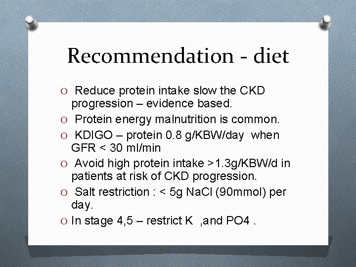 Recommendation - diet O Reduce protein intake slow the CKD progression – evidence based.