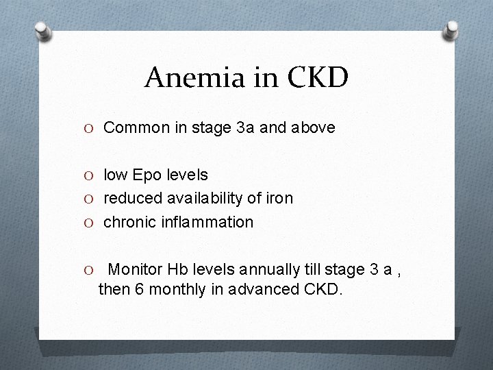 Anemia in CKD O Common in stage 3 a and above O low Epo