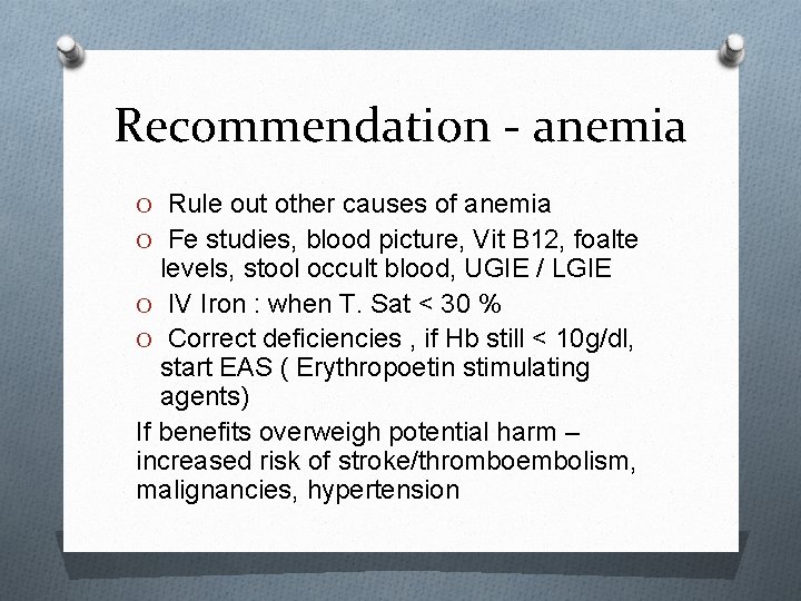 Recommendation - anemia O Rule out other causes of anemia O Fe studies, blood