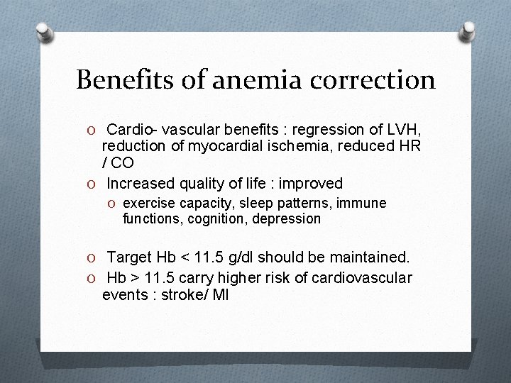 Benefits of anemia correction O Cardio- vascular benefits : regression of LVH, reduction of