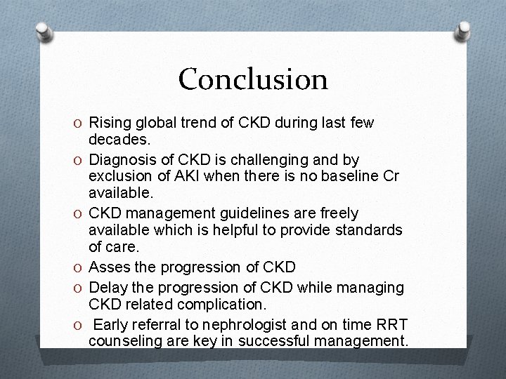 Conclusion O Rising global trend of CKD during last few O O O decades.
