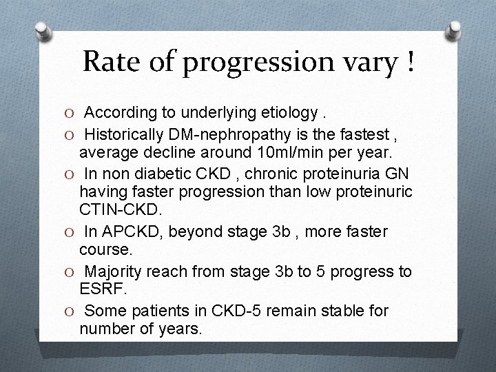 Rate of progression vary ! O According to underlying etiology. O Historically DM-nephropathy is