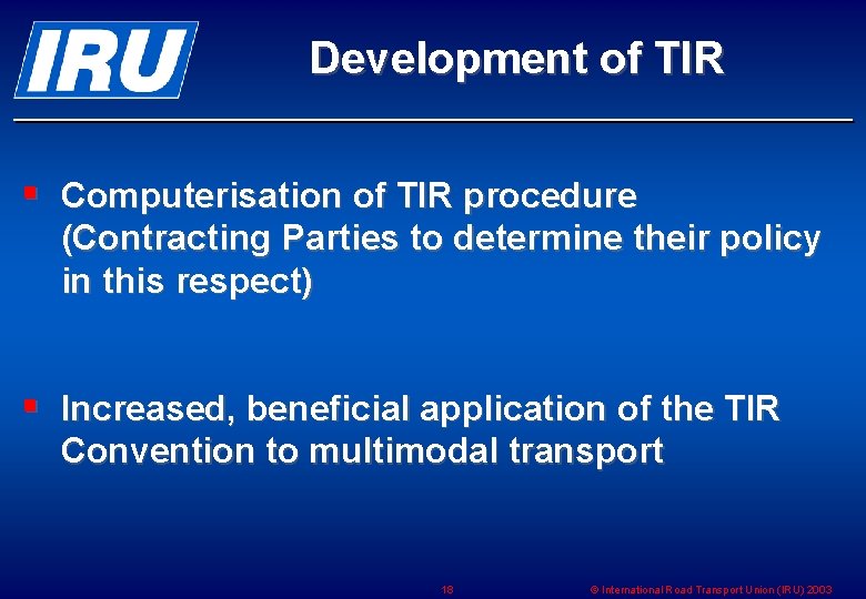 Development of TIR § Computerisation of TIR procedure (Contracting Parties to determine their policy