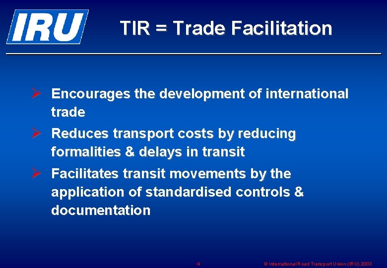 TIR = Trade Facilitation Ø Encourages the development of international trade Ø Reduces transport