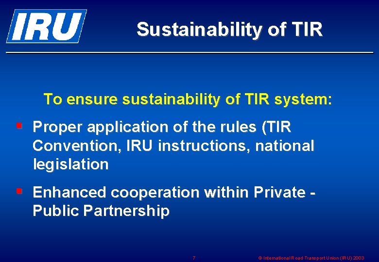 Sustainability of TIR To ensure sustainability of TIR system: § Proper application of the