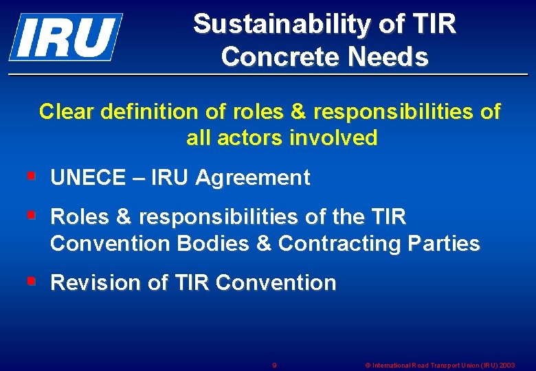 Sustainability of TIR Concrete Needs Clear definition of roles & responsibilities of all actors